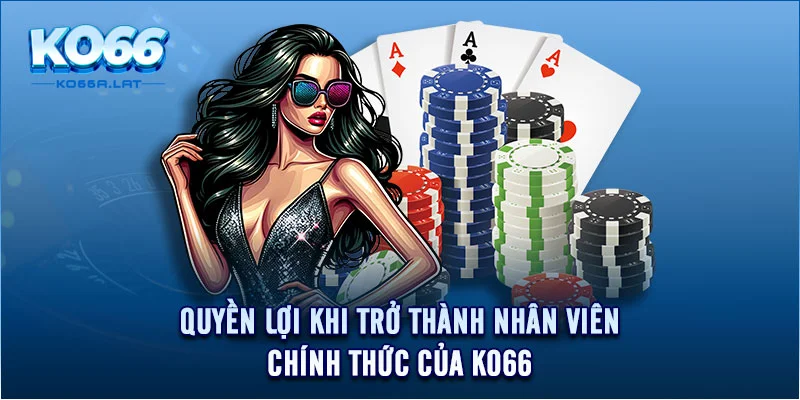 Quyền lợi khi trở thành nhân viên chính thức của KO66