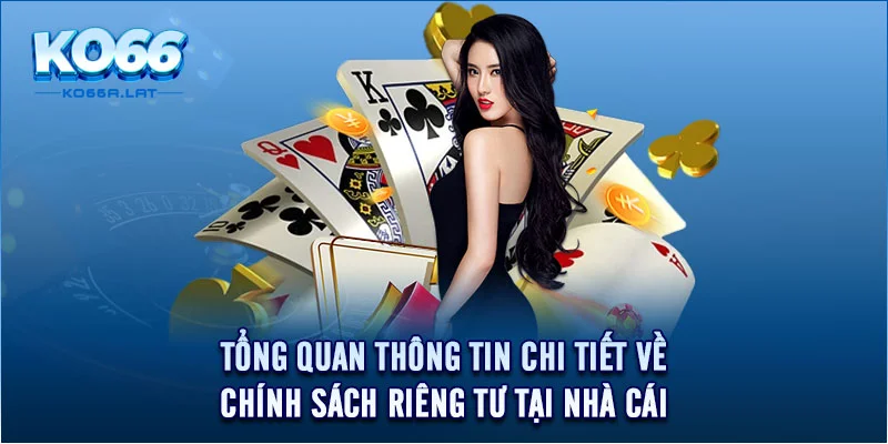 Tổng quan thông tin chi tiết về chính sách riêng tư tại nhà cái 