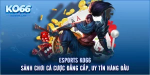 Esports KO66 - Sảnh Chơi Cá Cược Đẳng Cấp, Uy Tín Hàng Đầu