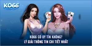 KO66 Có Uy Tín Không - Lý Giải Thông Tin Chi Tiết Nhất